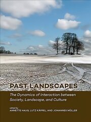 Past Landscapes: The Dynamics of Interaction between Society, Landscape, and Culture cena un informācija | Vēstures grāmatas | 220.lv