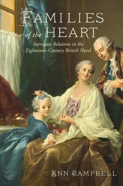 Families of the Heart: Surrogate Relations in the Eighteenth-Century British Novel cena un informācija | Vēstures grāmatas | 220.lv