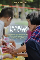 Families We Need: Disability, Abandonment, and Foster Care's Resistance in Contemporary China cena un informācija | Sociālo zinātņu grāmatas | 220.lv