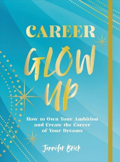 Career Glow Up: How to Own Your Ambition and Create the Career of Your Dreams cena un informācija | Pašpalīdzības grāmatas | 220.lv