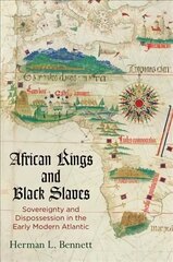 African Kings and Black Slaves: Sovereignty and Dispossession in the Early Modern Atlantic cena un informācija | Vēstures grāmatas | 220.lv