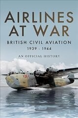 Airlines at War: British Civil Aviation 1939 - 1944 cena un informācija | Vēstures grāmatas | 220.lv