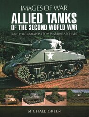 Allied Tanks of the Second World War: Images of War цена и информация | Исторические книги | 220.lv