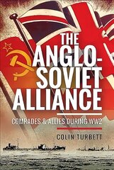 Anglo-Soviet Alliance: Comrades and Allies during WW2 cena un informācija | Vēstures grāmatas | 220.lv