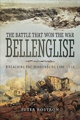 Battle That Won the War - Bellenglise: Breaching the Hindenburg Line 1918 цена и информация | Исторические книги | 220.lv