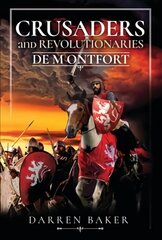 Crusaders and Revolutionaries of the Thirteenth Century: De Montfort цена и информация | Исторические книги | 220.lv