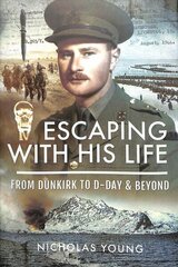 Escaping with His Life: From Dunkirk to Germany via Norway, North Africa and Italian POW Camps cena un informācija | Sociālo zinātņu grāmatas | 220.lv