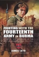 Fighting with the Fourteenth Army in Burma: Original War Summaries of the Battle Against Japan 1943 1945 cena un informācija | Vēstures grāmatas | 220.lv
