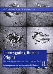 Interrogating Human Origins: Decolonisation and the Deep Human Past цена и информация | Исторические книги | 220.lv