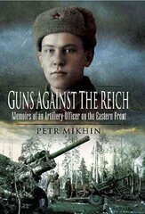 Guns Against the Reich: Memoirs of an Artillery Officer on the Eastern Front: Memoirs of an Artillery Officer on the Eastern Front цена и информация | Исторические книги | 220.lv