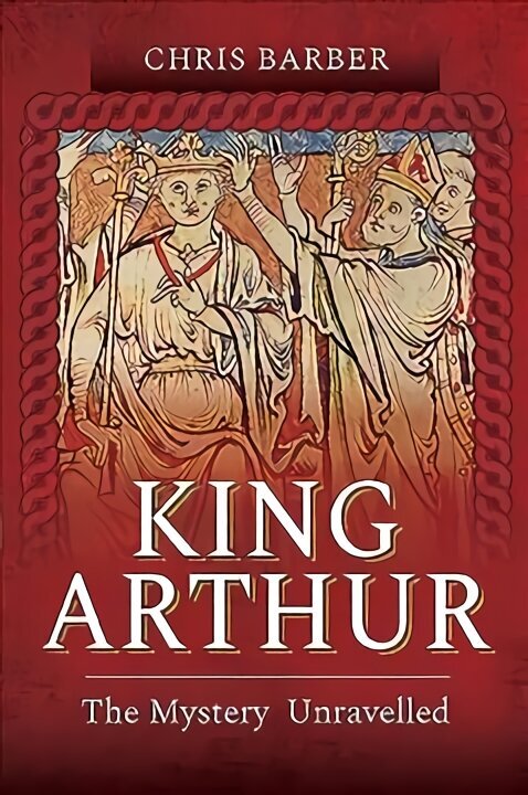 King Arthur: The Mystery Unravelled cena un informācija | Vēstures grāmatas | 220.lv