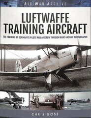 Luftwaffe Training Aircraft: The Training of Germany's Pilots and Aircrew Through Rare Archive Photographs цена и информация | Книги по социальным наукам | 220.lv