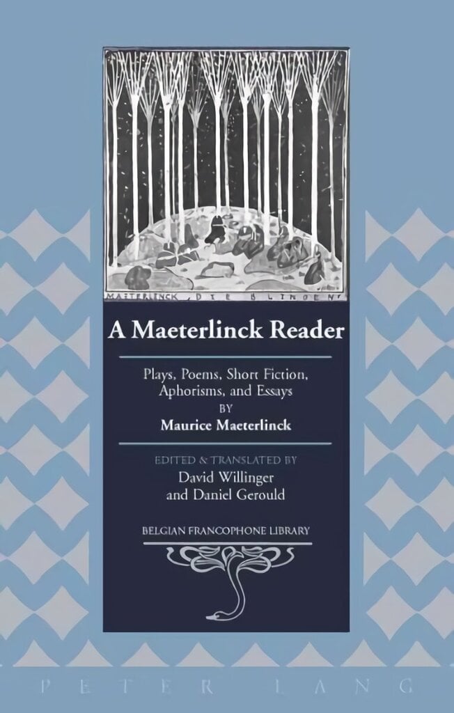 Maeterlinck Reader: Plays, Poems, Short Fiction, Aphorisms, and Essays by Maurice Maeterlinck - Edited and Translated by David Willinger and Daniel Gerould New edition, 24 cena un informācija | Mākslas grāmatas | 220.lv