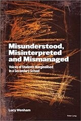 Misunderstood, Misinterpreted and Mismanaged: Voices of Students marginalised in a Secondary School New edition цена и информация | Книги по социальным наукам | 220.lv