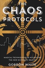 Chaos Protocols: Magical Techniques for Navigating the New Economic Reality cena un informācija | Pašpalīdzības grāmatas | 220.lv