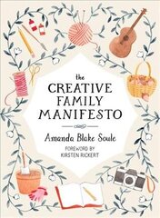 Creative Family Manifesto: Encouraging Imagination and Nurturing Family Connections цена и информация | Самоучители | 220.lv