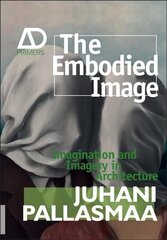 Embodied Image - Imagination and Imagery in Architecture: Imagination and Imagery in Architecture цена и информация | Книги по архитектуре | 220.lv