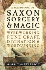 Handbook of Saxon Sorcery and Magic: Wyrdworking, Rune Craft, Divination and Wortcunning cena un informācija | Pašpalīdzības grāmatas | 220.lv