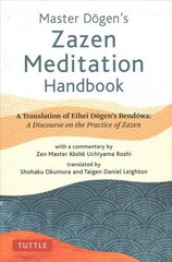 Master Dogen's Zazen Meditation Handbook: A Translation of Eihei Dogen's Bendowa: A Discourse on the Practice of Zazen cena un informācija | Garīgā literatūra | 220.lv