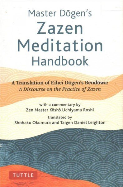 Master Dogen's Zazen Meditation Handbook: A Translation of Eihei Dogen's Bendowa: A Discourse on the Practice of Zazen cena un informācija | Garīgā literatūra | 220.lv