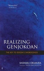 Realising Genjokoan: The Key to Dogen's Shobogenzo Annotated edition цена и информация | Духовная литература | 220.lv