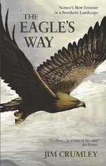 Eagle's Way: Nature's New Frontier in a Northern Landscape cena un informācija | Grāmatas par veselīgu dzīvesveidu un uzturu | 220.lv