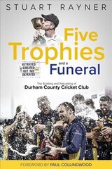 Five Trophies and a Funeral: The Building and Rebuilding of Durham County Cricket Club cena un informācija | Grāmatas par veselīgu dzīvesveidu un uzturu | 220.lv