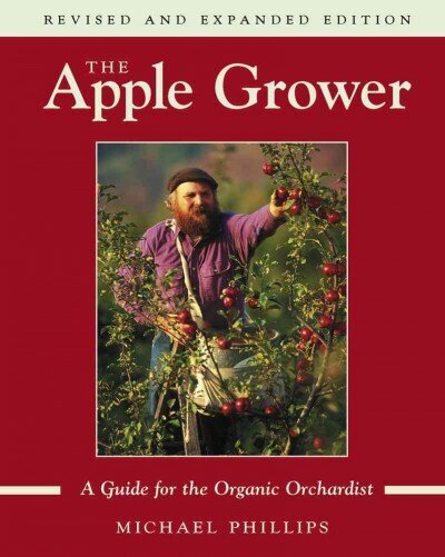 Apple Grower: Guide for the Organic Orchardist, 2nd Edition 2nd edition, revised, enlarged and updated цена и информация | Grāmatas par dārzkopību | 220.lv