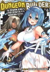 Dungeon Builder: The Demon King's Labyrinth is a Modern City! (Manga) Vol. 6 цена и информация | Фантастика, фэнтези | 220.lv