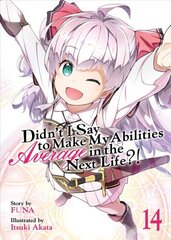 Didn't I Say to Make My Abilities Average in the Next Life?! (Light Novel) Vol. 14 цена и информация | Фантастика, фэнтези | 220.lv