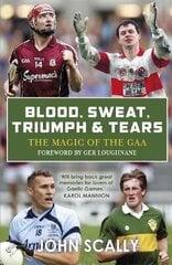 Blood, Sweat, Triumph & Tears: The Magic of the GAA cena un informācija | Grāmatas par veselīgu dzīvesveidu un uzturu | 220.lv