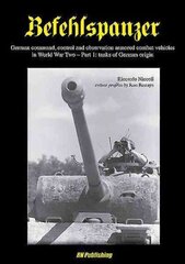 Befehlspanzer: German Command, Control, and Observation Armoured Combat Vehicles in World War Two - Part 1: Tanks of German Origin, Part 1, Befehlspanzer Tanks of German Origin cena un informācija | Vēstures grāmatas | 220.lv