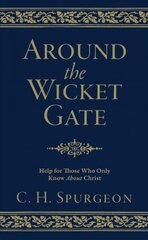 Around the Wicket Gate: Help For Those Who Only Know About Christ Revised edition цена и информация | Духовная литература | 220.lv