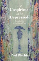 Is It Unspiritual to Be Depressed?: Loved by God in the Midst of Pain cena un informācija | Garīgā literatūra | 220.lv