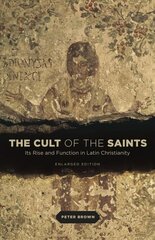 Cult of the Saints: Its Rise and Function in Latin Christianity Enlarged edition cena un informācija | Garīgā literatūra | 220.lv