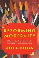 Reforming Modernity: Ethics and the New Human in the Philosophy of Abdurrahman Taha cena un informācija | Vēstures grāmatas | 220.lv