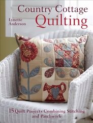 Country Cottage Quilting: 15 Quilt Projects Combining Stitchery and Patchwork cena un informācija | Mākslas grāmatas | 220.lv