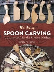 Art of Spoon Carving: A Classic Craft for the Modern Kitchen цена и информация | Энциклопедии, справочники | 220.lv