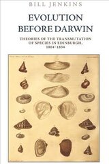 Evolution Before Darwin: Theories of the Transmutation of Species in Edinburgh, 1804 1834 cena un informācija | Vēstures grāmatas | 220.lv