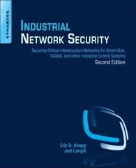 Industrial Network Security: Securing Critical Infrastructure Networks for Smart Grid, SCADA, and Other Industrial Control Systems 2nd edition cena un informācija | Ekonomikas grāmatas | 220.lv