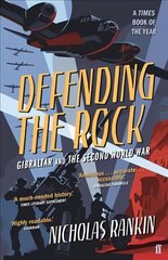 Defending the Rock: Gibraltar and the Second World War Main cena un informācija | Vēstures grāmatas | 220.lv