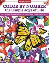 Color by Number the Simple Joys of Life: 30plus Designs featuring Flowers, Butterflies, Puppies, and More цена и информация | Книги об искусстве | 220.lv