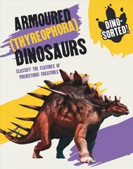 Dino-sorted!: Armoured (Thyreophora) Dinosaurs cena un informācija | Grāmatas pusaudžiem un jauniešiem | 220.lv