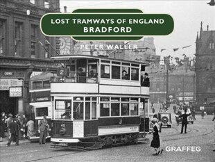 Lost Tramways of England: Bradford cena un informācija | Ceļojumu apraksti, ceļveži | 220.lv