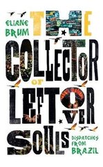 Collector of Leftover Souls: Dispatches from Brazil цена и информация | Путеводители, путешествия | 220.lv
