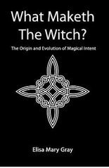 What Maketh The Witch?: The Origin and Evolution of Magical Intent цена и информация | Самоучители | 220.lv