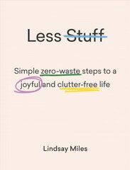 Less Stuff: Simple zero-waste steps to a joyful and clutter-free life цена и информация | Книги о питании и здоровом образе жизни | 220.lv