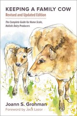 Keeping a Family Cow: The Complete Guide for Home-Scale, Holistic Dairy Producers, 3rd Edition 3rd Signed edition cena un informācija | Pašpalīdzības grāmatas | 220.lv