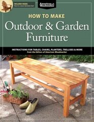 How to Make Outdoor & Garden Furniture: Instructions for Tables, Chairs, Planters, Trellises & More from the Experts at American Woodworker цена и информация | Книги о моде | 220.lv