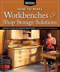 How to Make Workbenches & Shop Storage Solutions: 28 Projects to Make Your Workshop More Efficient from the Experts at American Woodworker цена и информация | Книги о питании и здоровом образе жизни | 220.lv